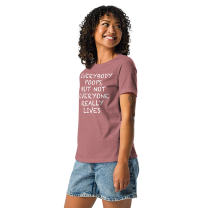 "Everybody poops, but not everyone really lives" printed on a heather mauve women's relaxed t-shirt worn by a female