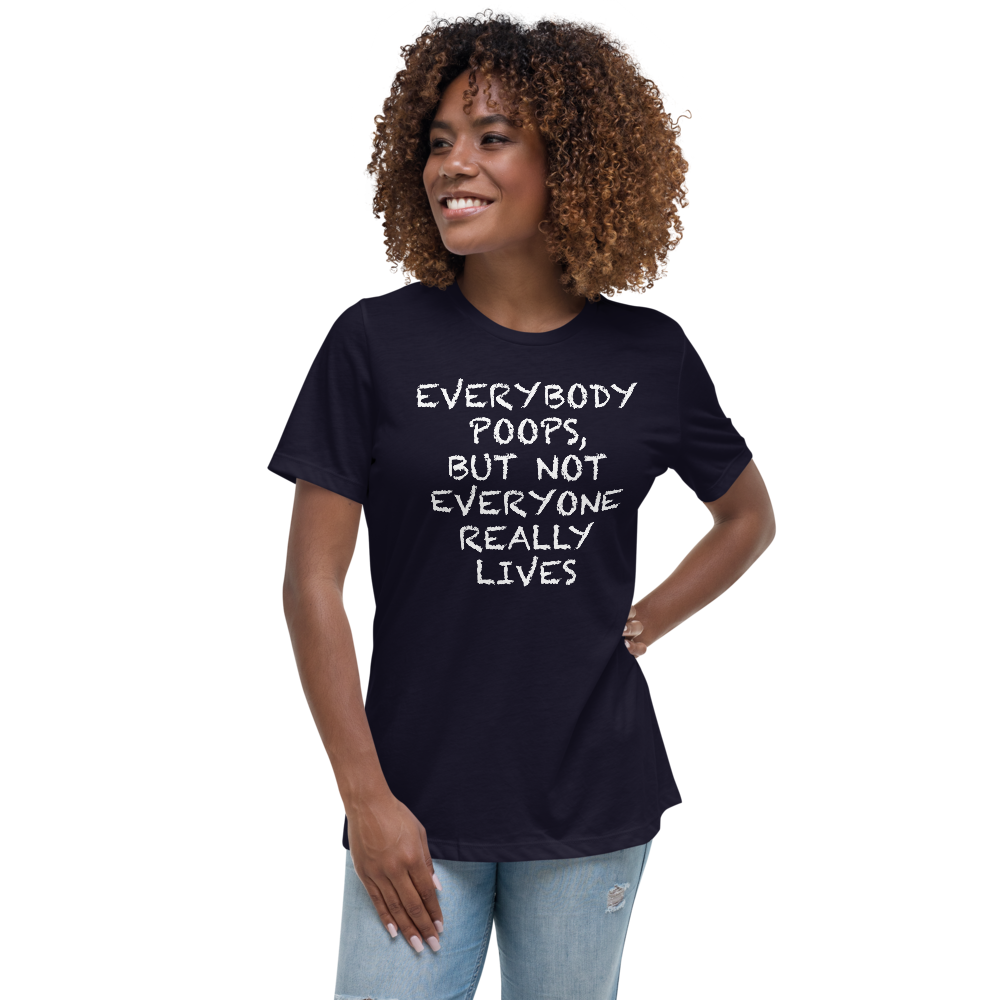 "Everybody poops, but not everyone really lives" printed on a navy women's relaxed t-shirt worn by a female
