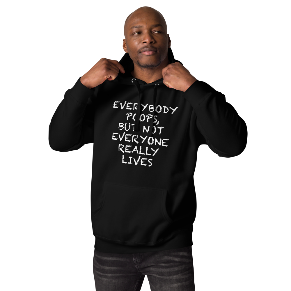 "Everybody poops, but not everyone really lives" printed on a black unisex hoodie worn by a male