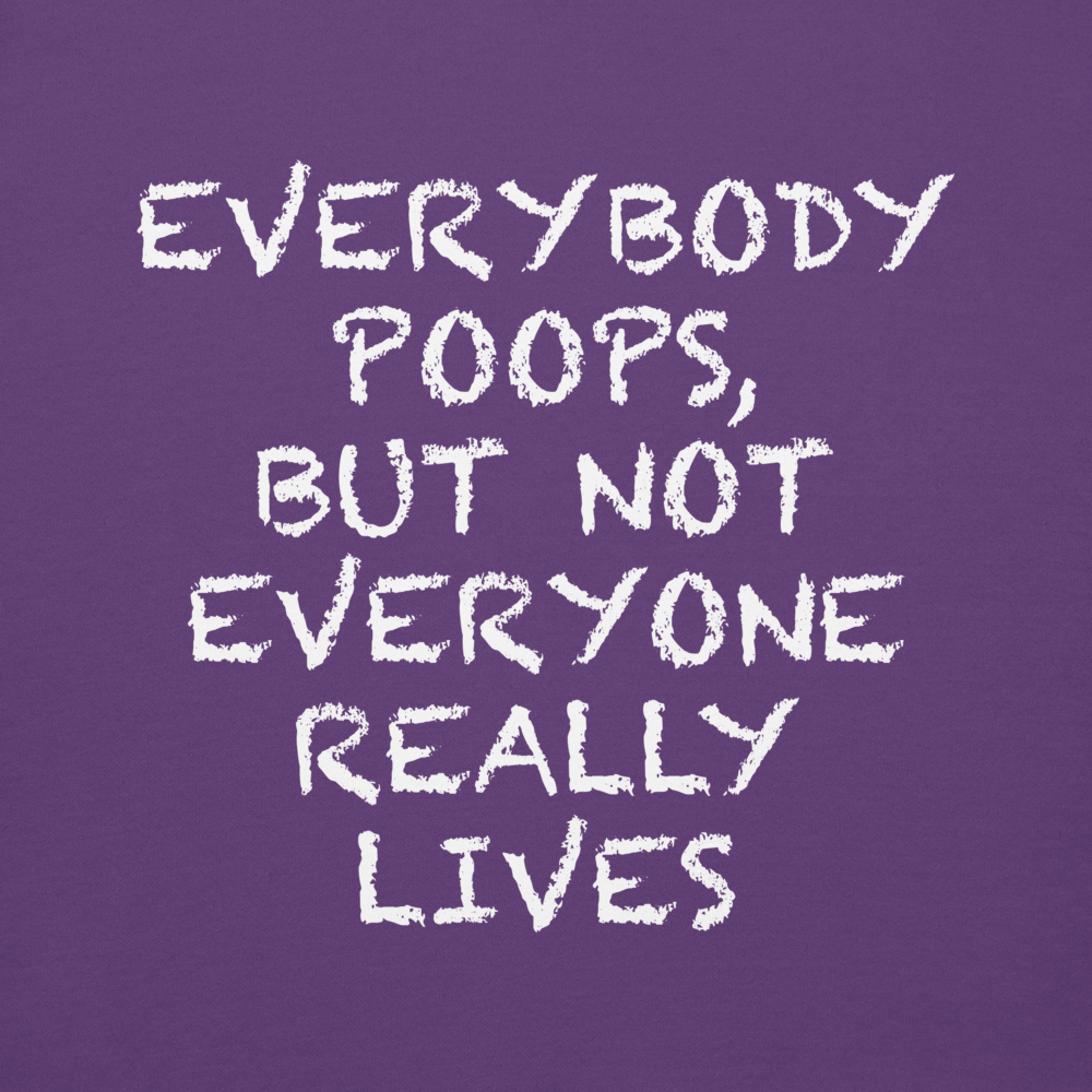 "Everybody poops, but not everyone really lives" printed on a purple background