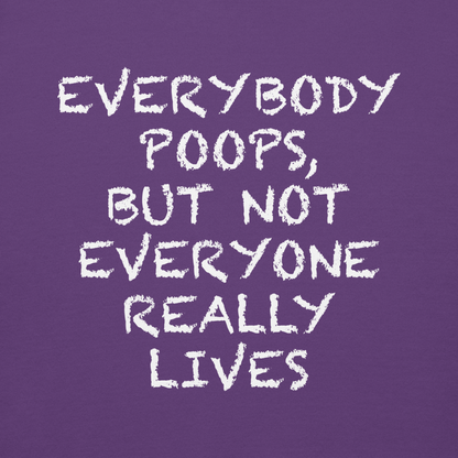 "Everybody poops, but not everyone really lives" printed on a purple background