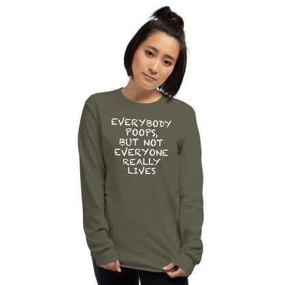 "Everybody poops, but not everyone really lives" printed on a military green men's long sleeve shirt worn by a female