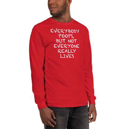 "Everybody poops, but not everyone really lives" printed on a red men's long sleeve shirt worn by a male
