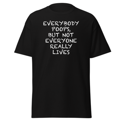 "Everybody poops, but not everyone really lives" printed on a black on an invisible body