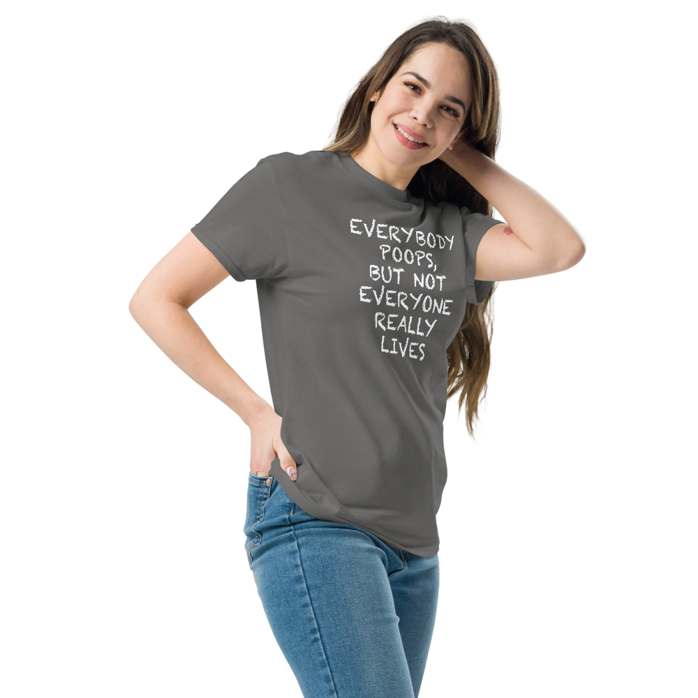 "Everybody poops, but not everyone really lives" printed on a charcoal unisex classic tee worn by a female