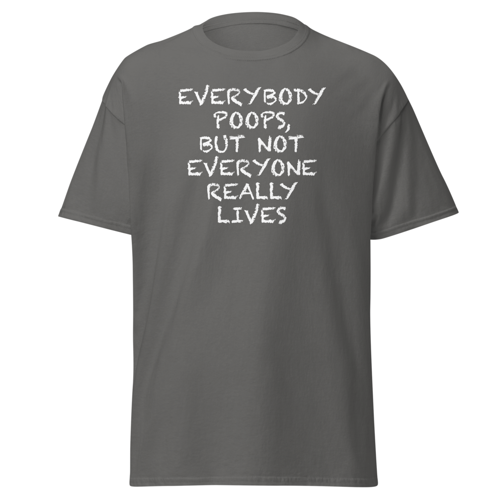 "Everybody poops, but not everyone really lives" printed on a charcoal on an invisible body