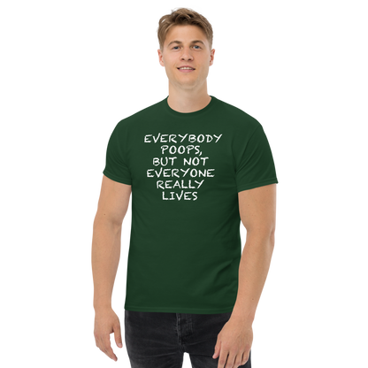 "Everybody poops, but not everyone really lives" printed on a forest green unisex classic tee worn by a male