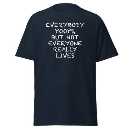 "Everybody poops, but not everyone really lives" printed on a navy on an invisible body