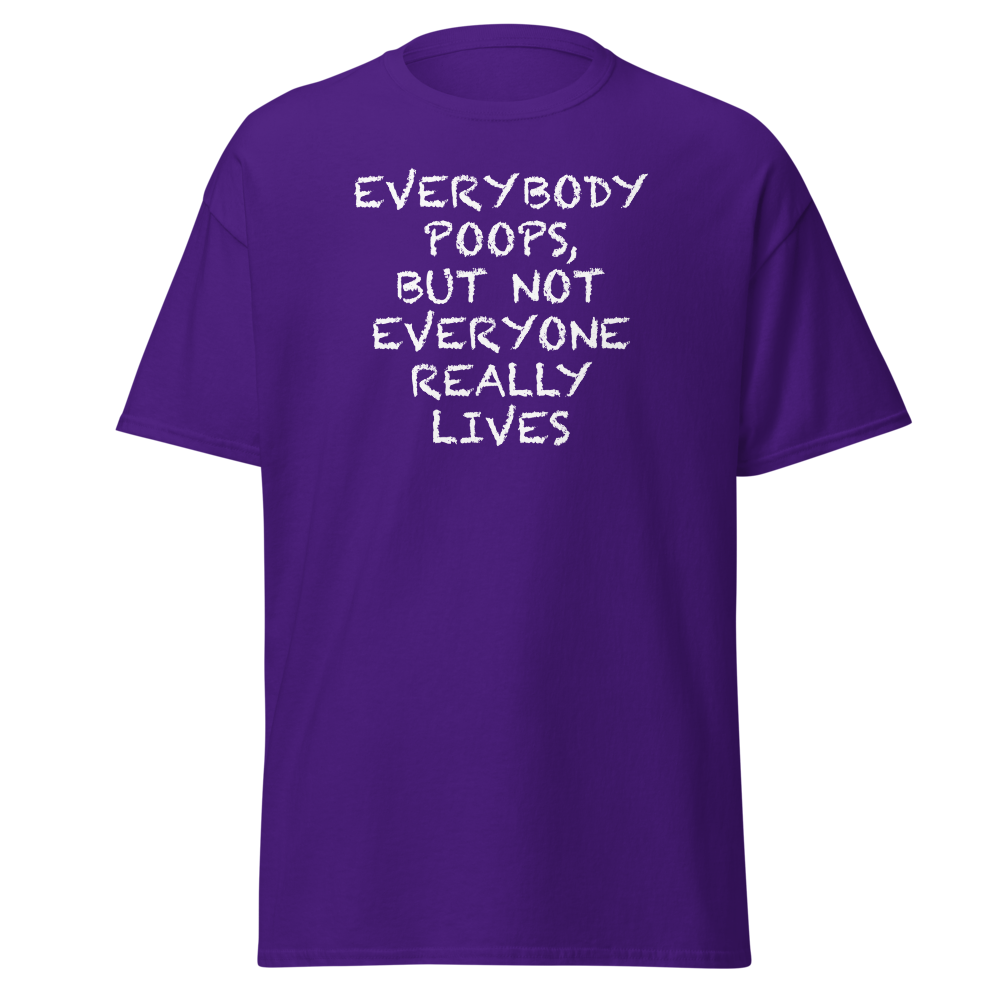 "Everybody poops, but not everyone really lives" printed on a purple on an invisible body