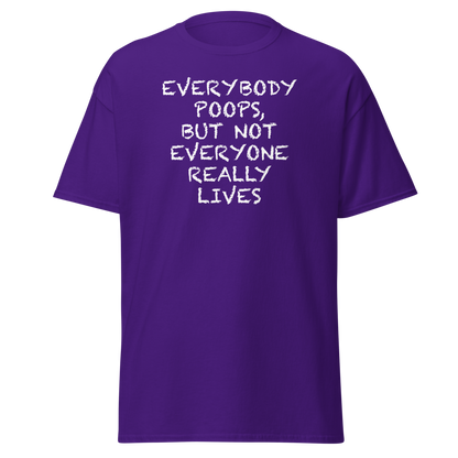 "Everybody poops, but not everyone really lives" printed on a purple on an invisible body