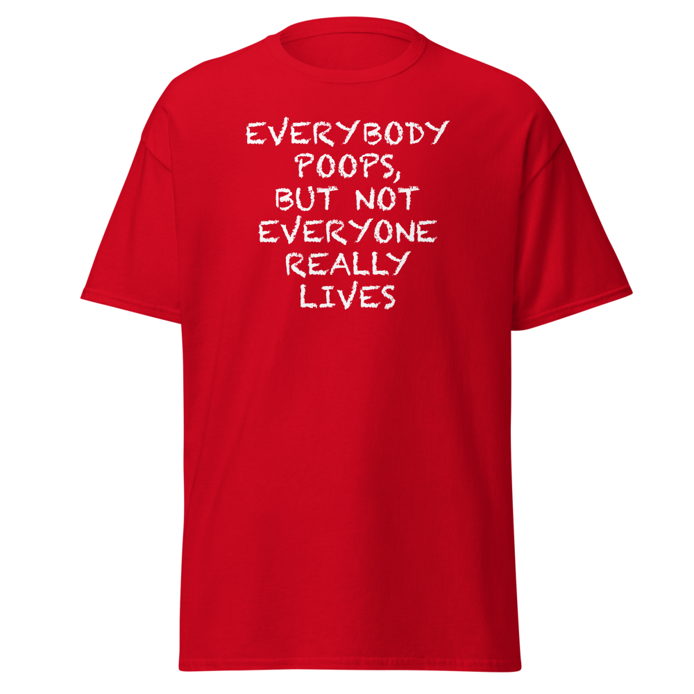 "Everybody poops, but not everyone really lives" printed on a red on an invisible body