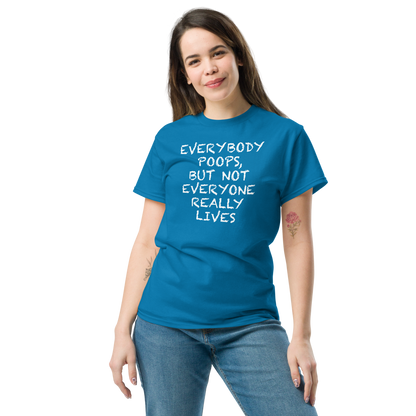 "Everybody poops, but not everyone really lives" printed on a sapphire unisex classic tee worn by a female