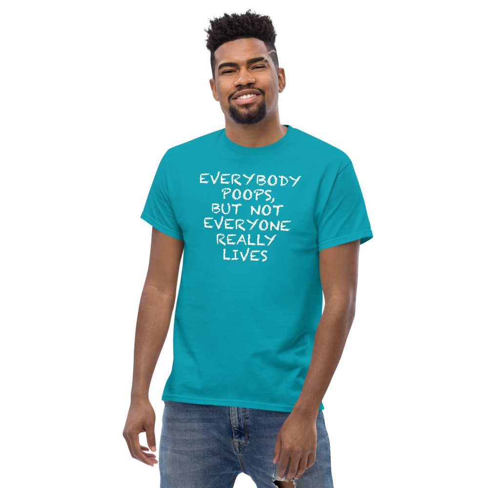 "Everybody poops, but not everyone really lives" printed on a tropical blue unisex classic tee worn by a male
