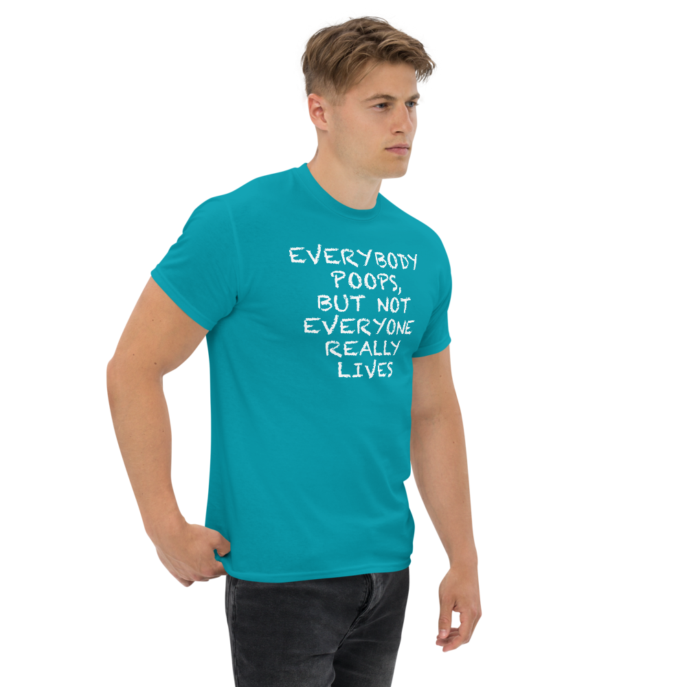 "Everybody poops, but not everyone really lives" printed on a tropical blue unisex classic tee worn by a male