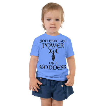 "You have the power of a goddess" printed on a heather columbia blue toddler short sleeve tee worn by a female