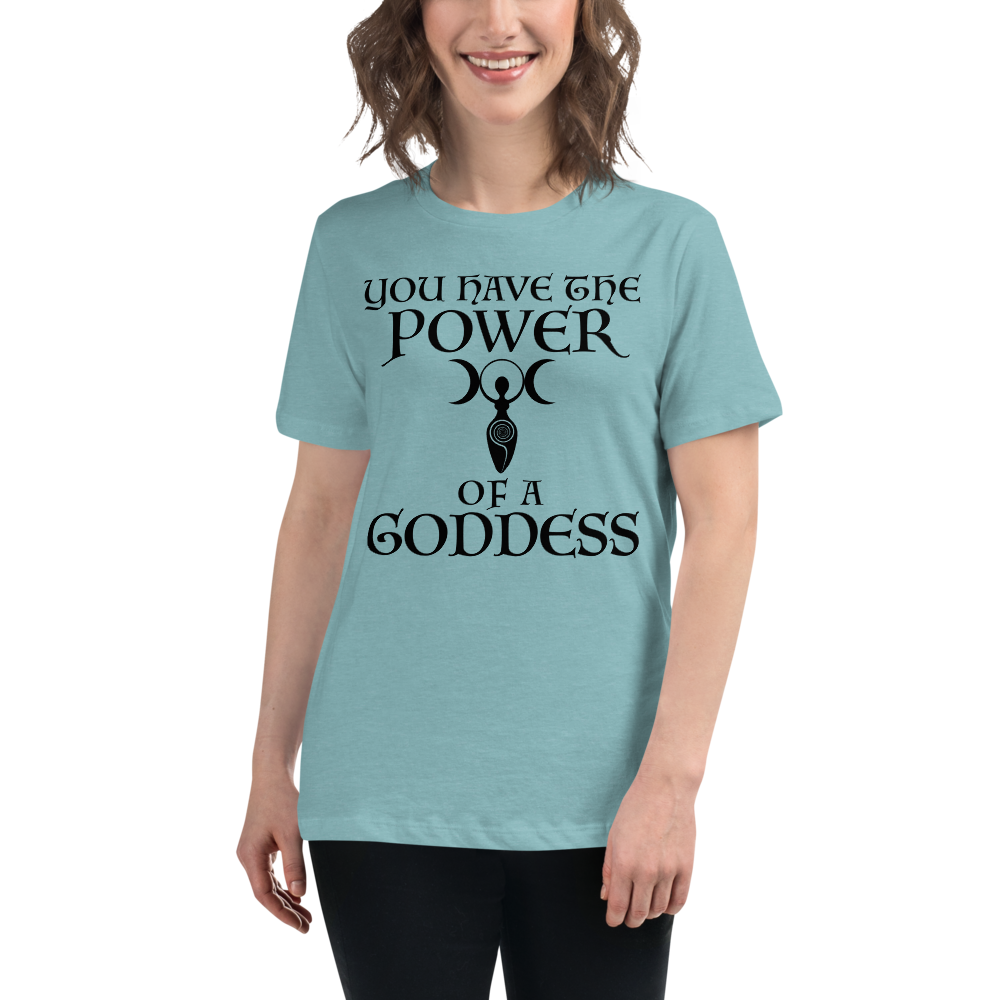 "You have the power of a goddess" printed on a heather blue lagoon women's relaxed t-shirt worn by a female