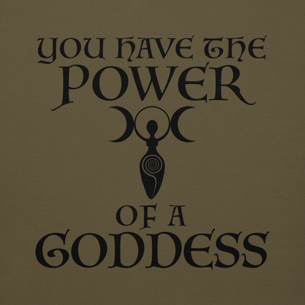 "You have the power of a goddess" printed on a military green background