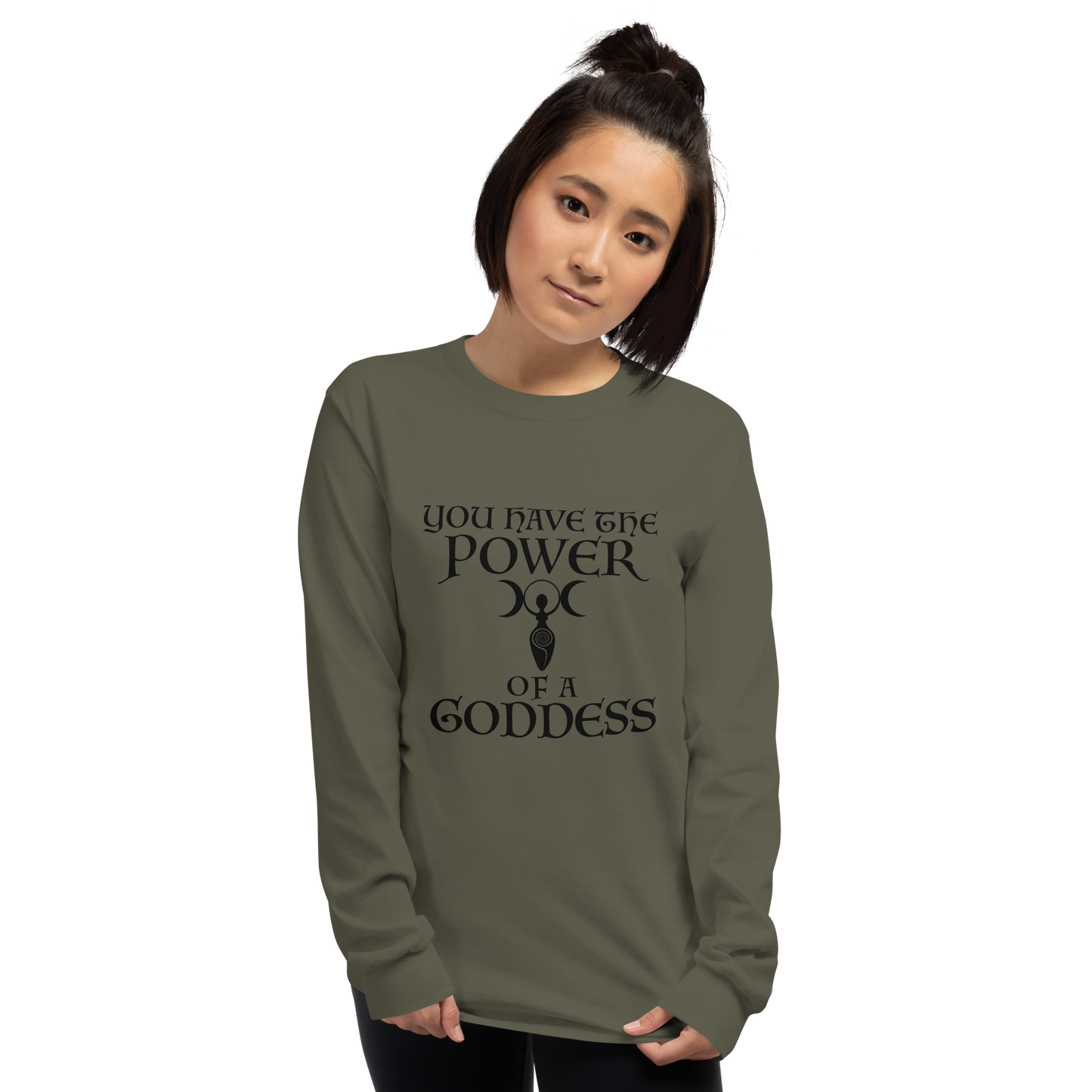 "You have the power of a goddess" printed on a military green men's long sleeve shirt worn by a female