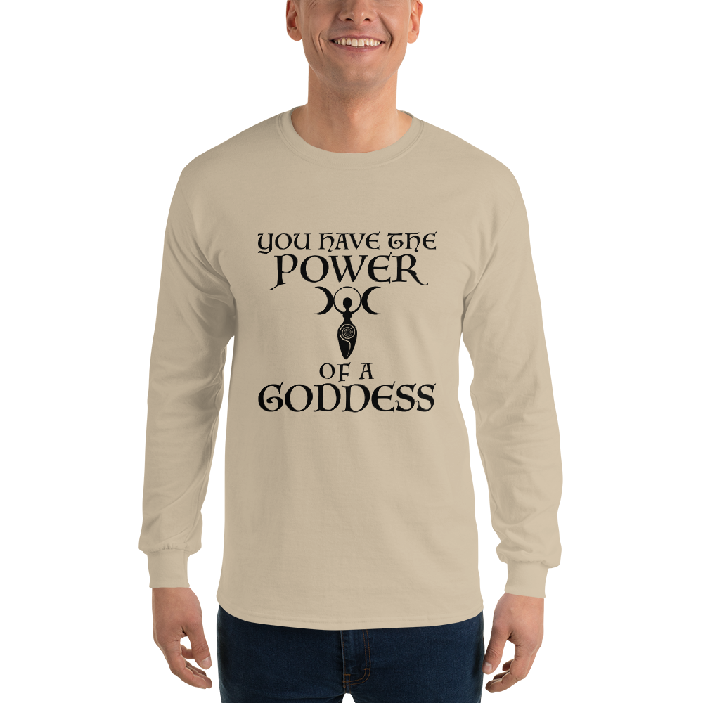 "You have the power of a goddess" printed on a sand men's long sleeve shirt worn by a male