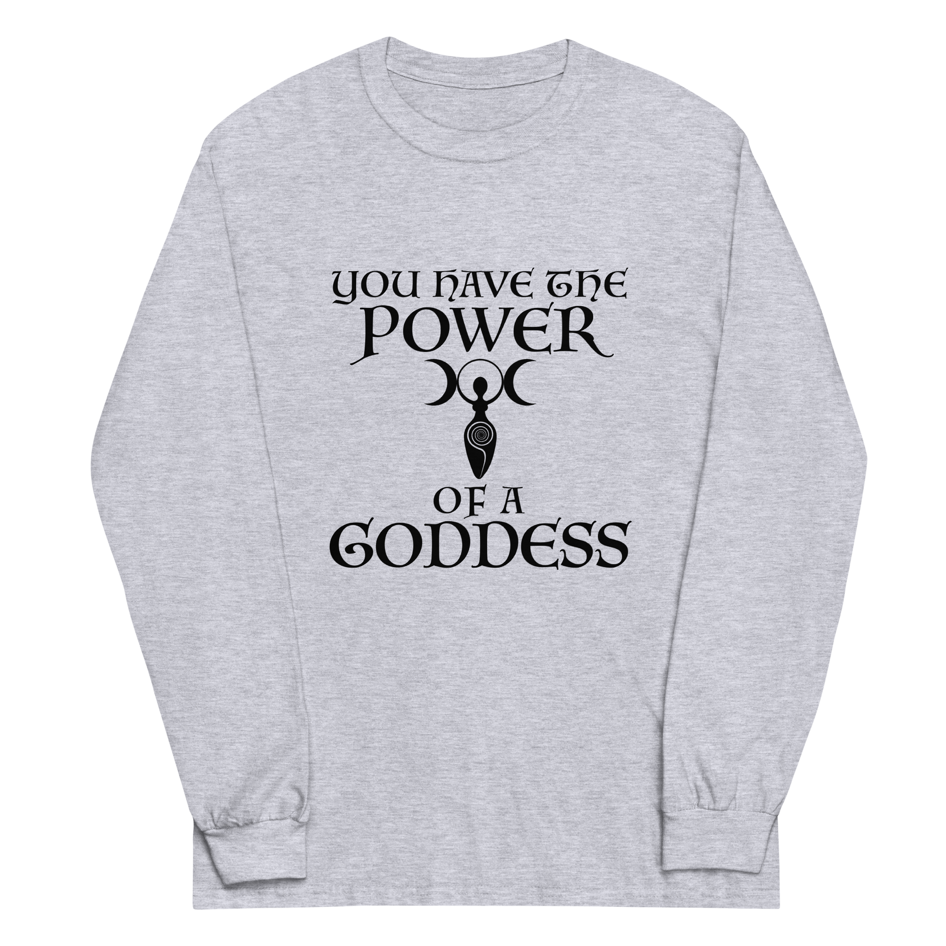"You have the power of a goddess" printed on a sport grey men's long sleeve shirt laying on a flat surface