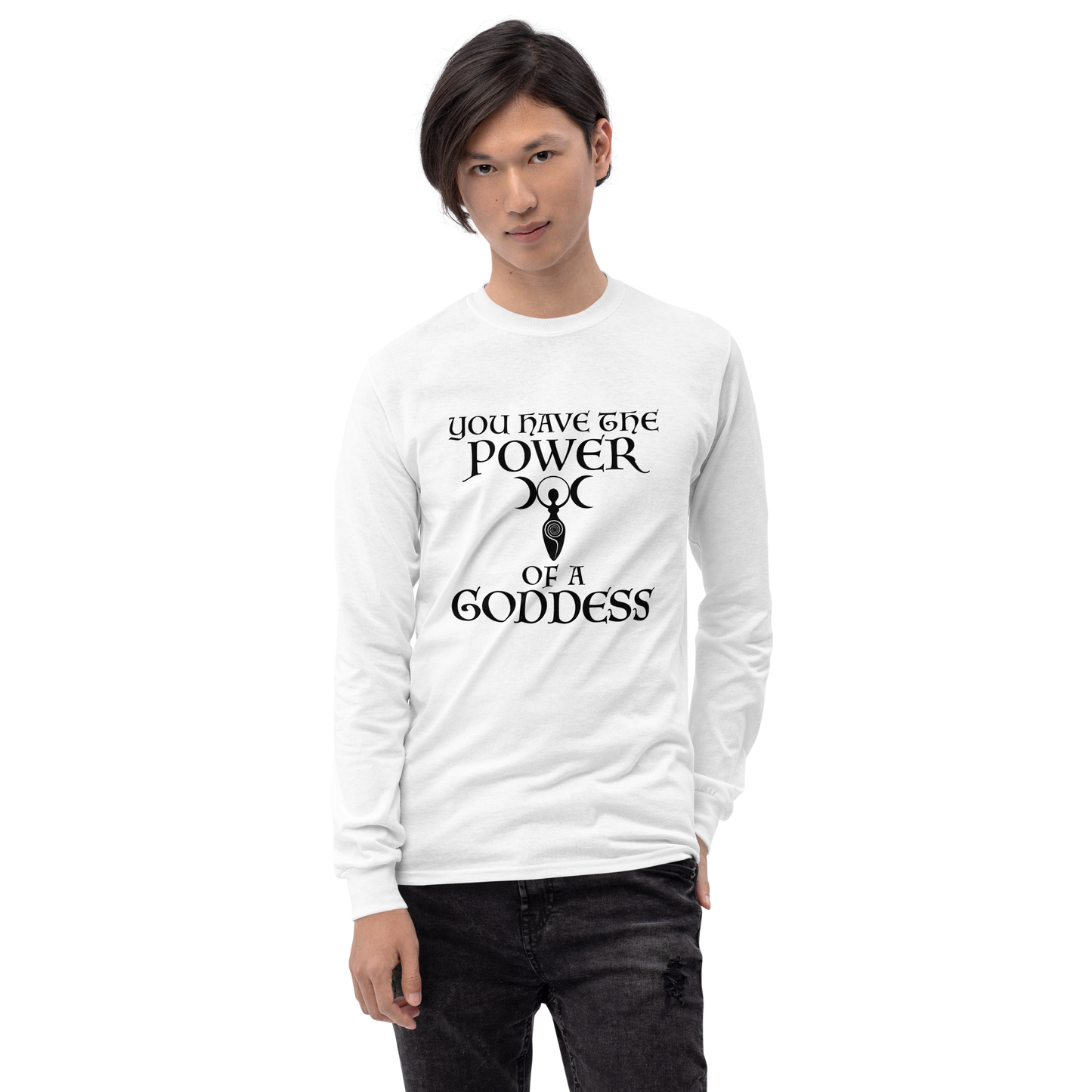 "You have the power of a goddess" printed on a white men's long sleeve shirt worn by a male