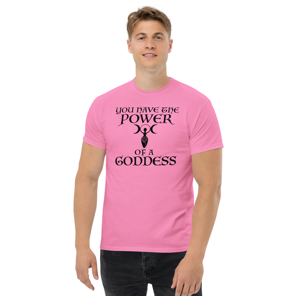 "You have the power of a goddess" printed on a azalea unisex classic tee worn by a male