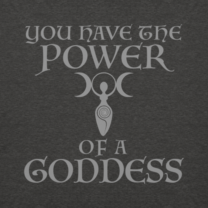 "You have the power of a goddess" printed on a charcoal heather background
