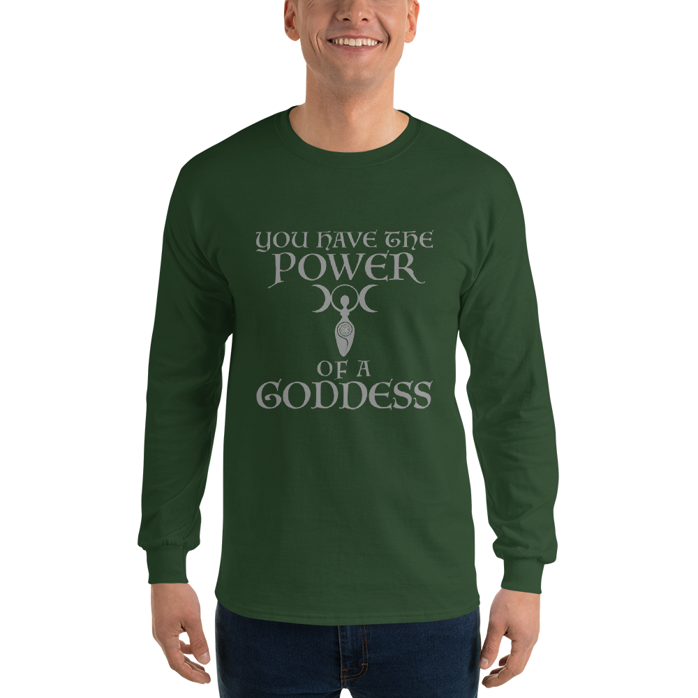 "You have the power of a goddess" printed on a forest green men's long sleeve shirt worn by a male