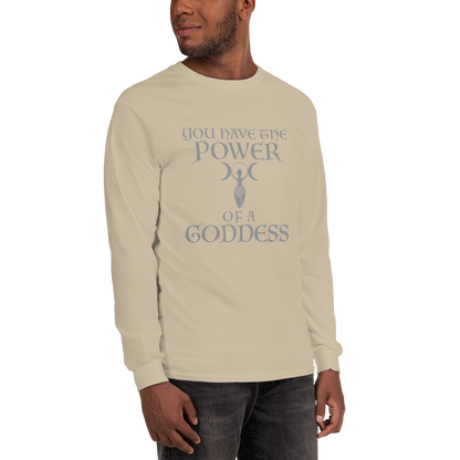 "You have the power of a goddess" printed on a sand men's long sleeve shirt worn by a male