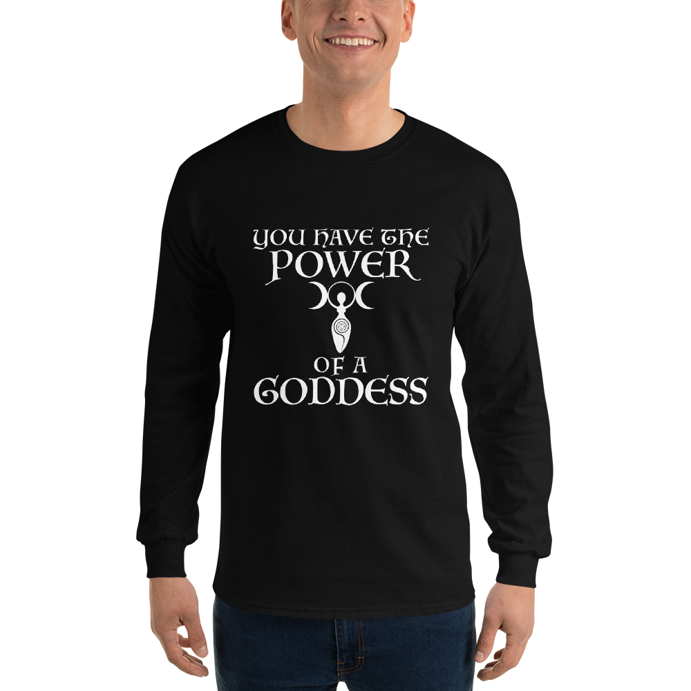 "You have the power of a goddess" printed on a black men's long sleeve shirt worn by a male