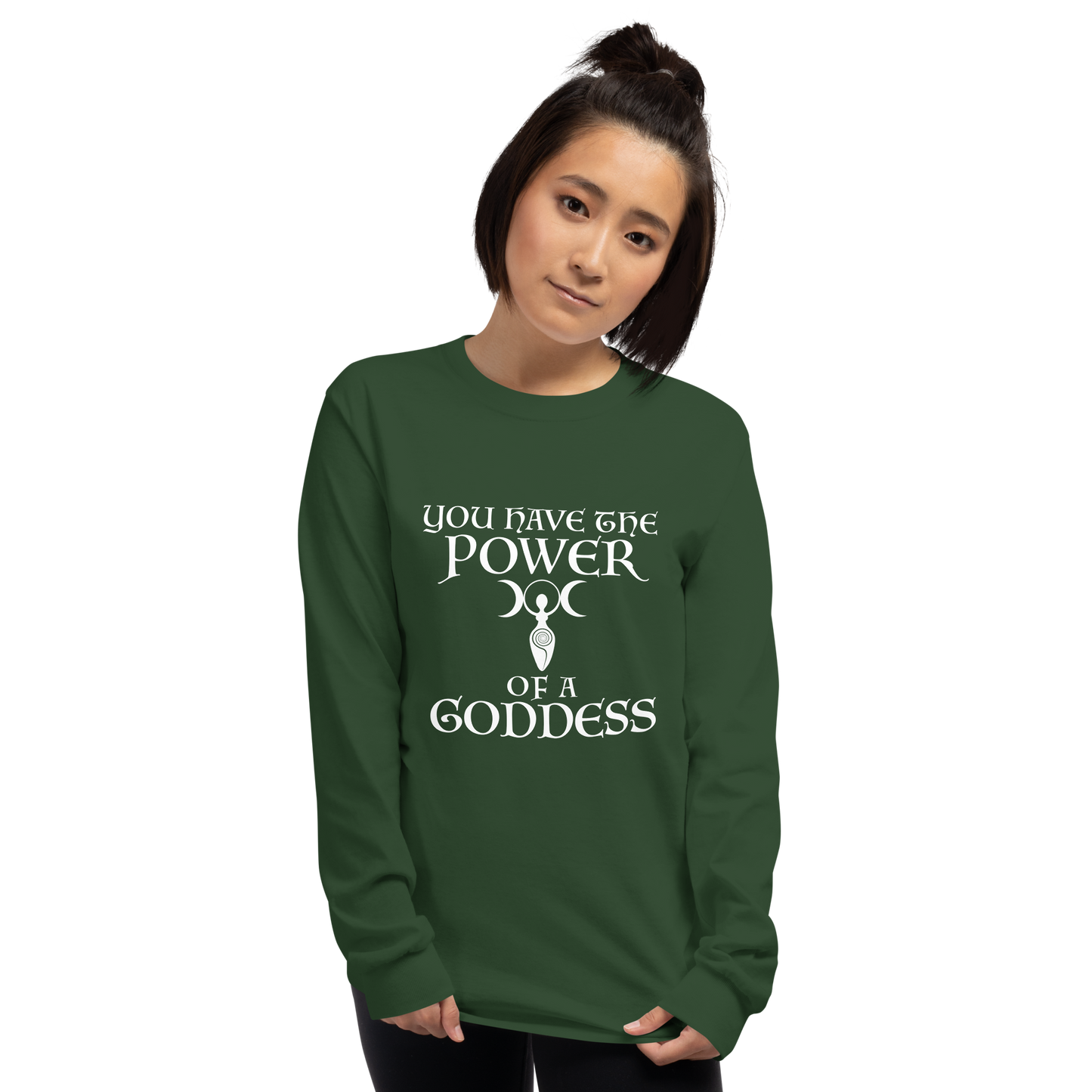 "You have the power of a goddess" printed on a forest green men's long sleeve shirt worn by a female