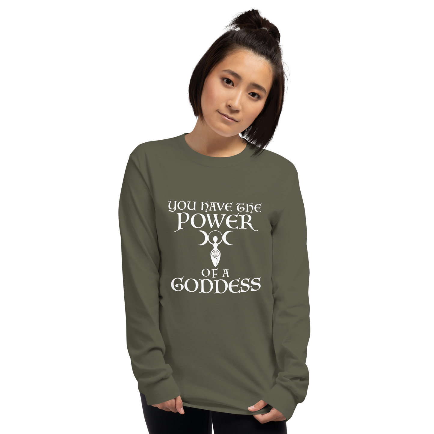 "You have the power of a goddess" printed on a military green men's long sleeve shirt worn by a female