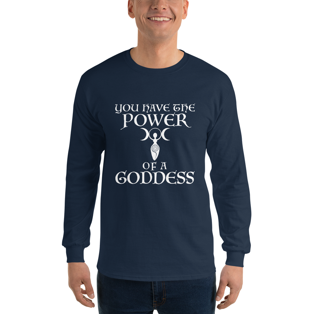 "You have the power of a goddess" printed on a navy men's long sleeve shirt worn by a male
