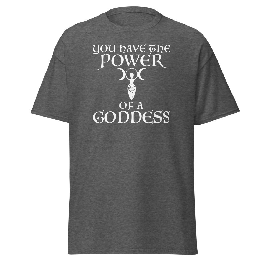 "You have the power of a goddess" printed on a dark heather on an invisible body