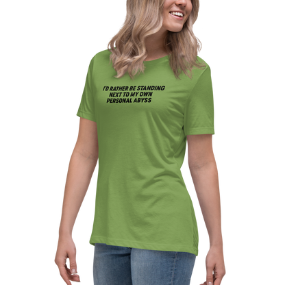 "I'd rather be standing next to my own personal abyss" printed on a leaf women's relaxed t-shirt worn by a female