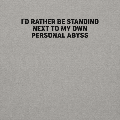 "I'd rather be standing next to my own personal abyss" printed on a carbon grey background