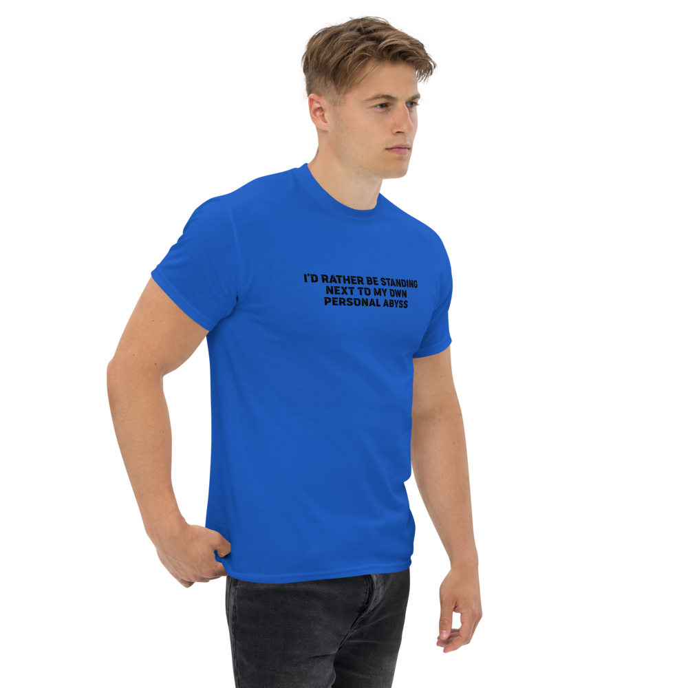 "I'd rather be standing next to my own personal abyss" printed on a royal unisex classic tee worn by a male