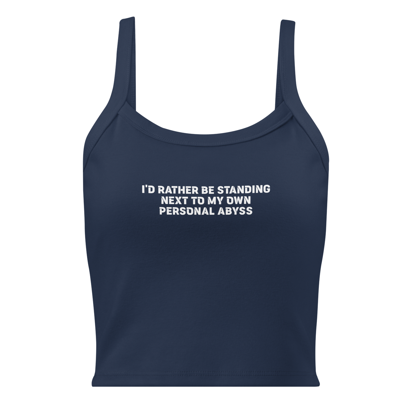 "I'd rather be standing next to my own personal abyss" printed on a solid navy blend women's micro-rib tanktop laying on a flat surface