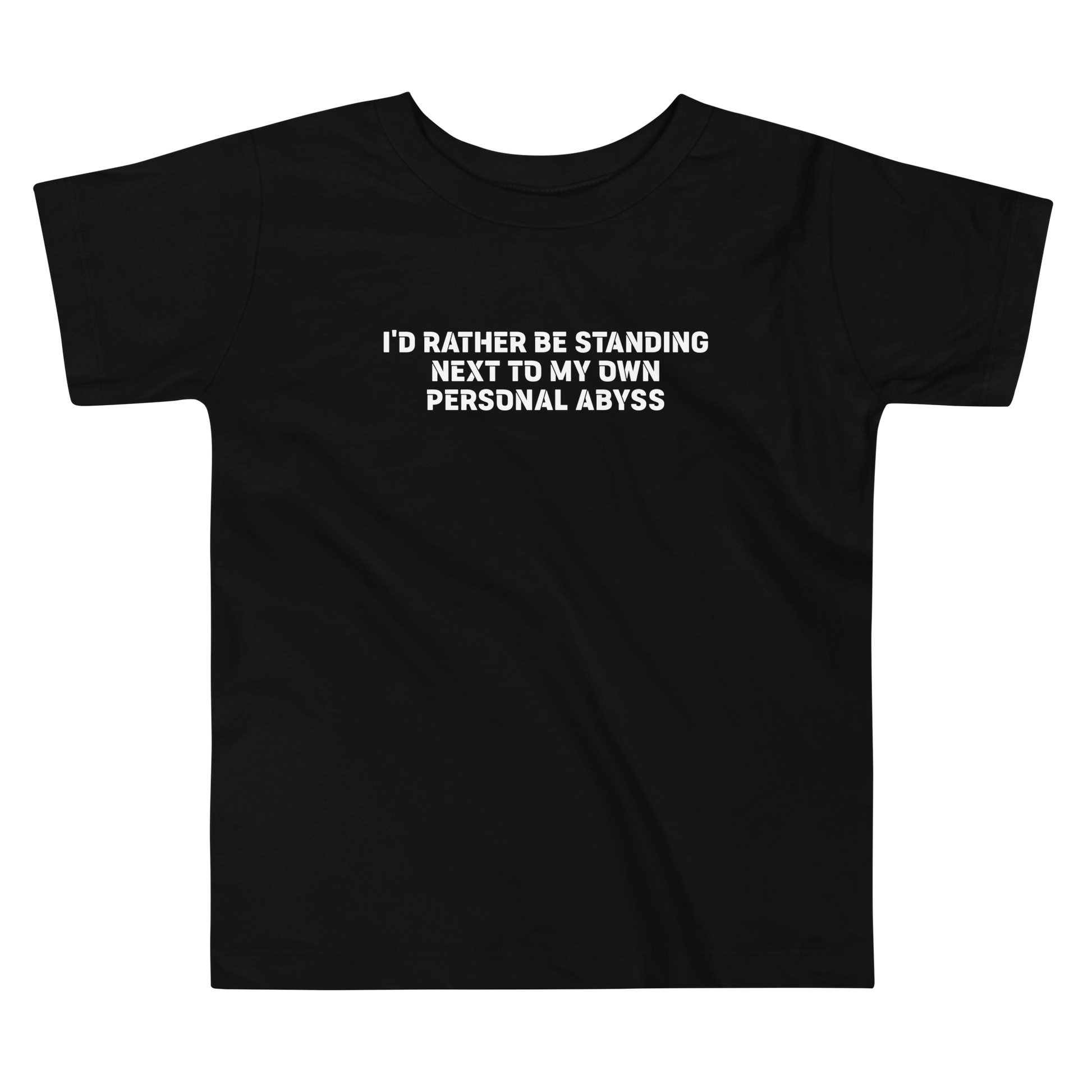 "I'd rather be standing next to my own personal abyss" printed on a black toddler short sleeve tee laying on a flat surface