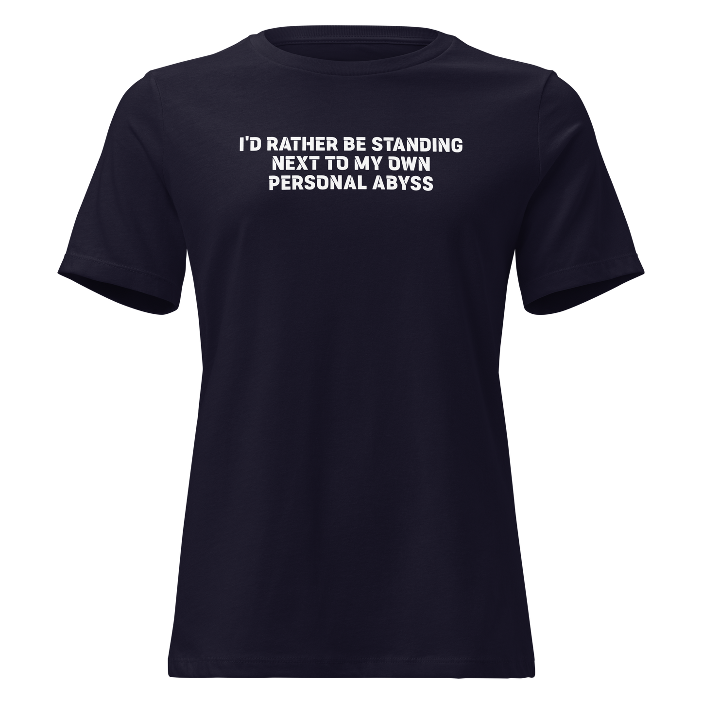 "I'd rather be standing next to my own personal abyss" printed on a navy on an invisible / simulated body