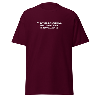 "I'd rather be standing next to my own personal abyss" printed on a maroon on an invisible body