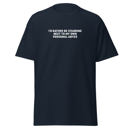 "I'd rather be standing next to my own personal abyss" printed on a navy on an invisible body