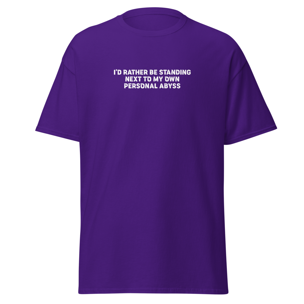 "I'd rather be standing next to my own personal abyss" printed on a purple on an invisible body