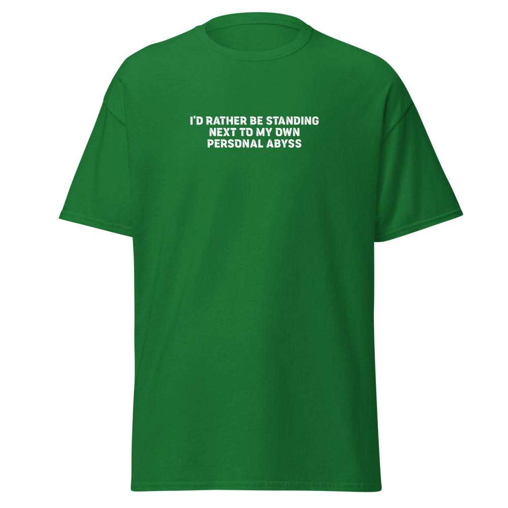 "I'd rather be standing next to my own personal abyss" printed on a turf green on an invisible body