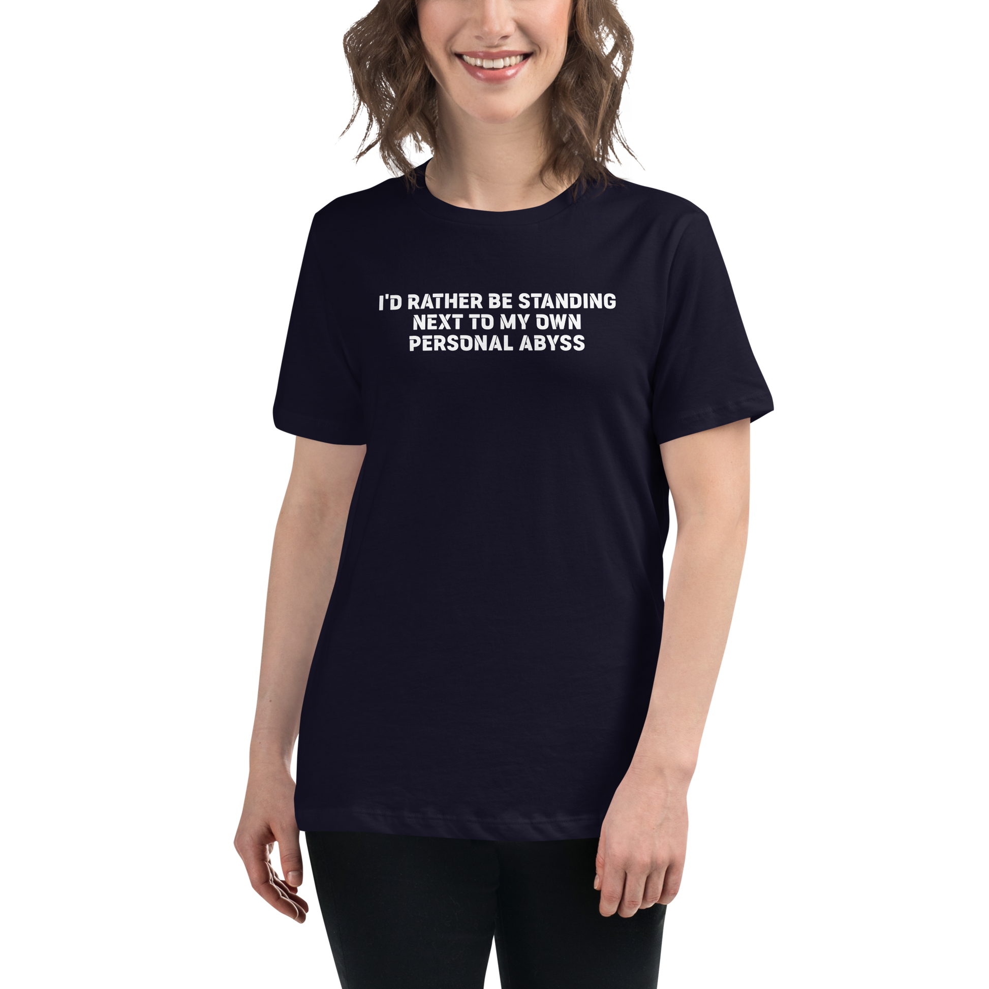 "I'd rather be standing next to my own personal abyss" printed on a navy women's relaxed t-shirt worn by a female