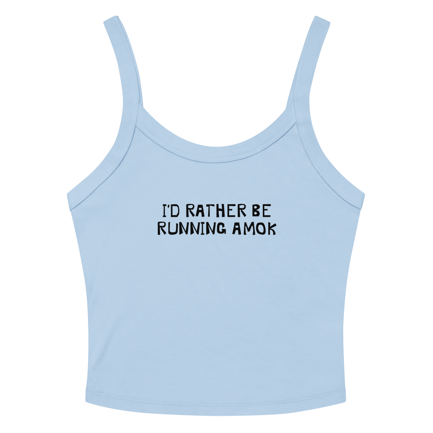 "I’d rather be running amok" printed on a solid baby blue blend tbd