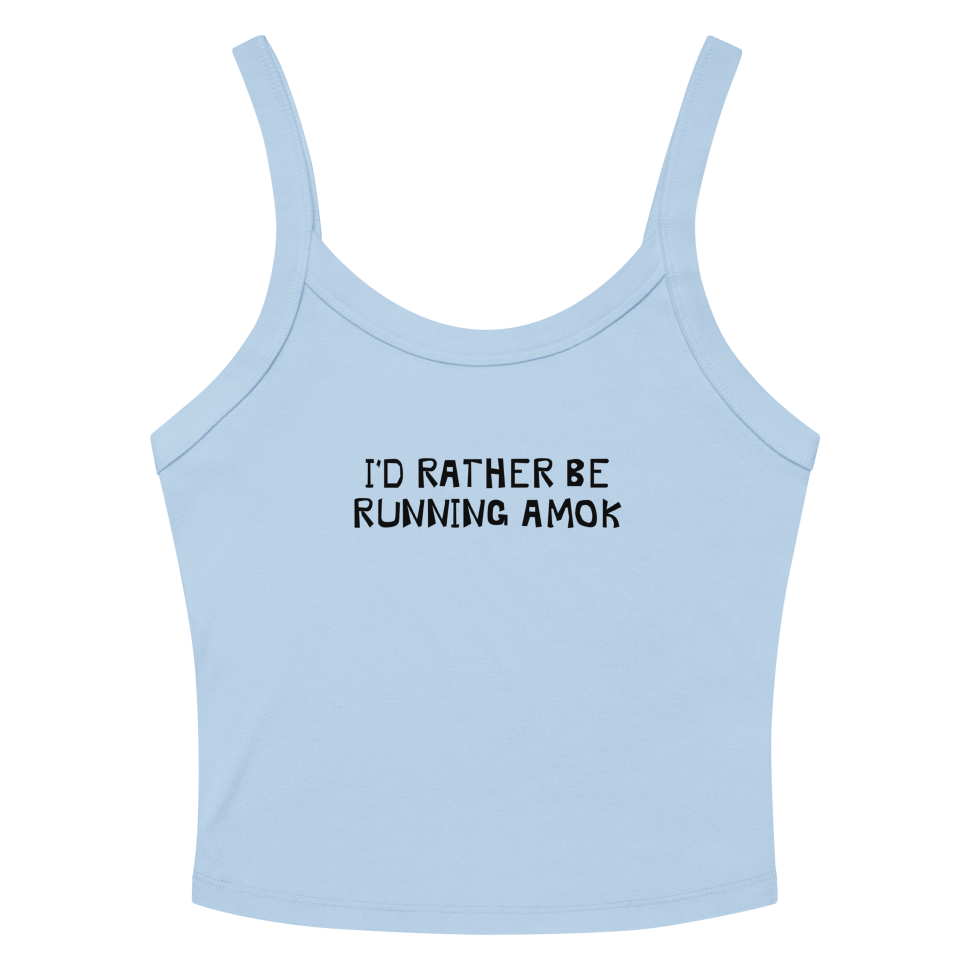"I’d rather be running amok" printed on a solid baby blue blend tbd