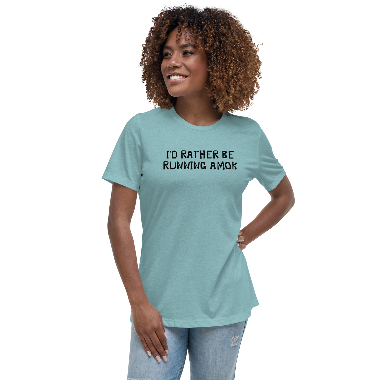 "I’d rather be running amok" printed on a heather blue lagoon women's relaxed t-shirt worn by a female