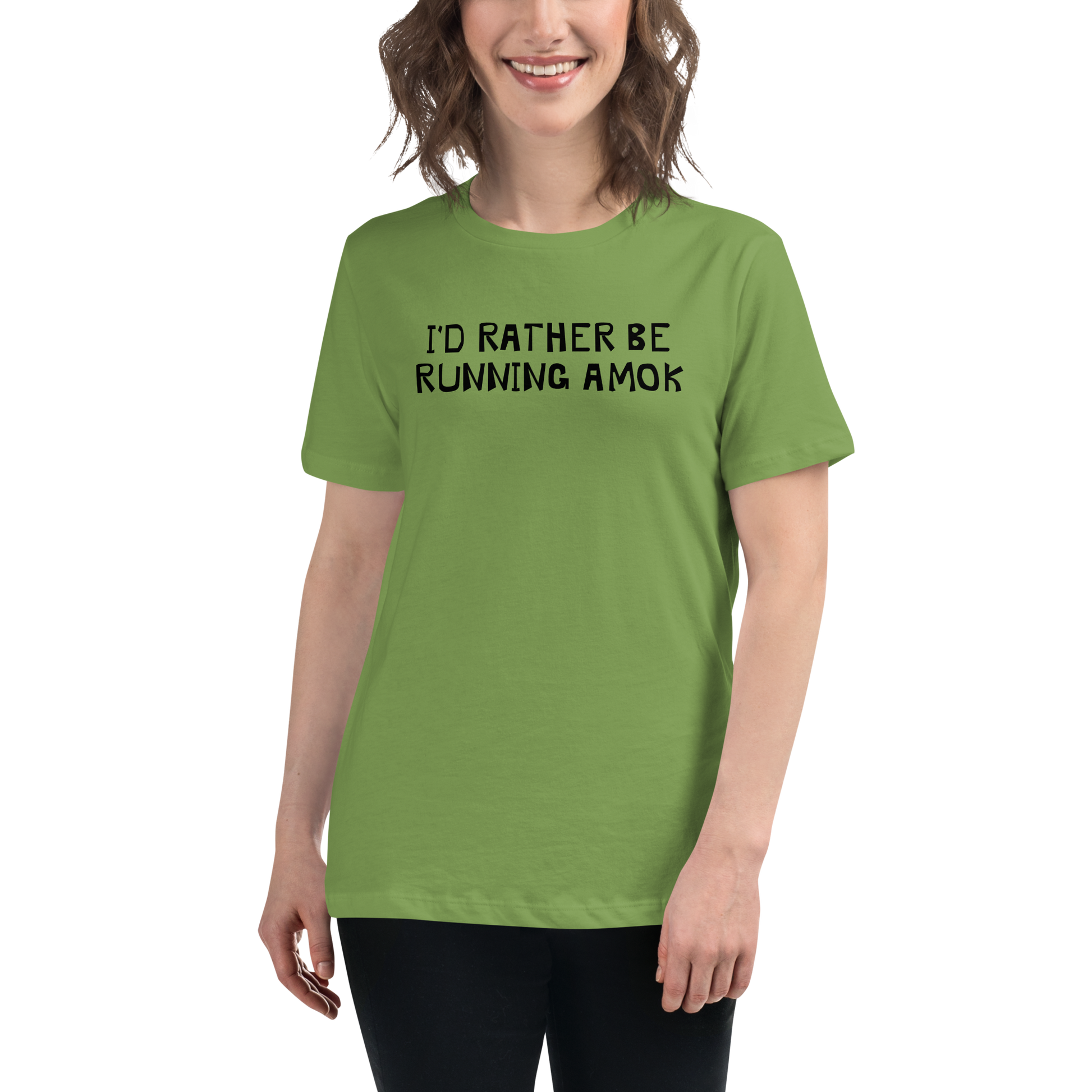 "I’d rather be running amok" printed on a leaf women's relaxed t-shirt worn by a female