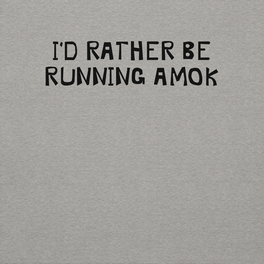 "I’d rather be running amok" printed on a carbon grey background